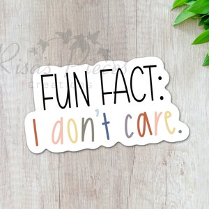 Fun Fact I Don’t Care funny sticker for Laptop, Best Friend Gift for Him, Secret Santa Gift for coworker, Snarky Water Bottle Stickers,