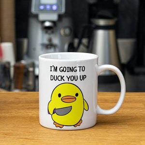 I&#39;m Going To Duck You Up Mug - Funny Duck Mug - Novelty Coffee Cup Mug - Funny Mug Gifts - Pun Gifts - Cute Duck - Office Mug