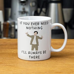 If You Ever Need Nothing I&#39;ll Always Be There Mug, Funny Gift, Funny Coffee Mug, Funny Joke Mug, Funny Mug For Friend, Birthday Gift For Him