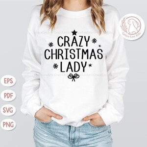 Crazy Christmas lady svg, Funny Christmas Svg, Holiday svg, Christmas Humorous saying, Christmas shirt svg, Christmas gift idea