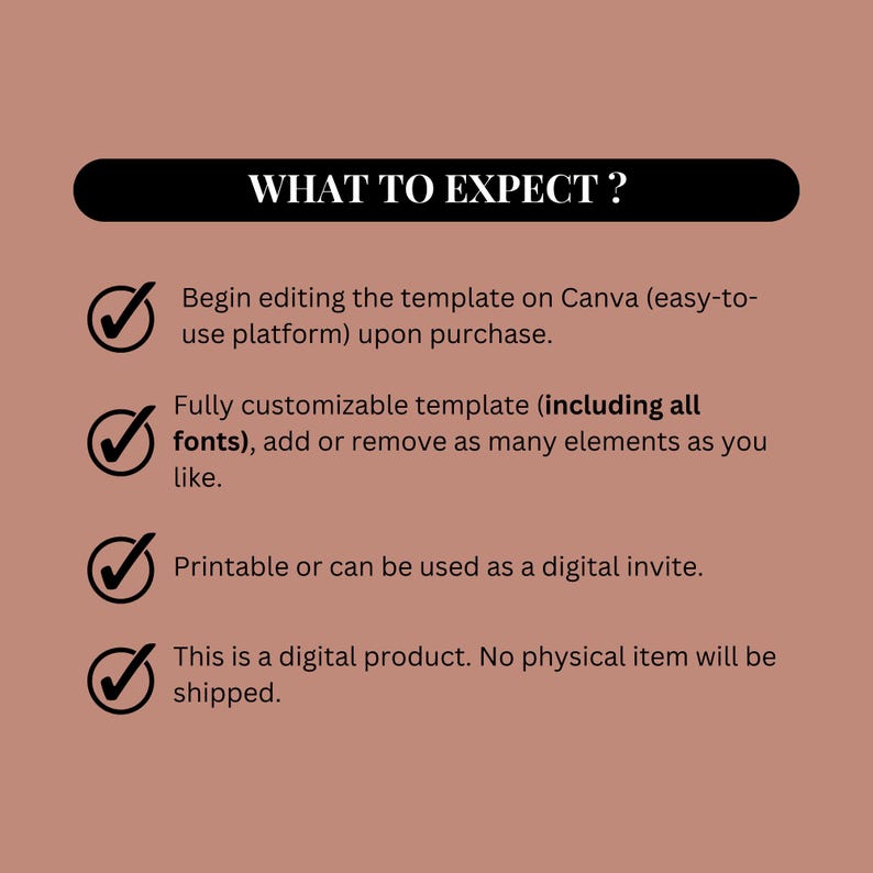 May include: A checklist with four checkmarks and text that reads "WHAT TO EXPECT?"  Begin editing the template on Canva (easy-to-use platform) upon purchase. Fully customizable template (including all fonts), add or remove as many elements as you like. Printable or can be used as a digital invite. This is a digital product. No physical item will be shipped.