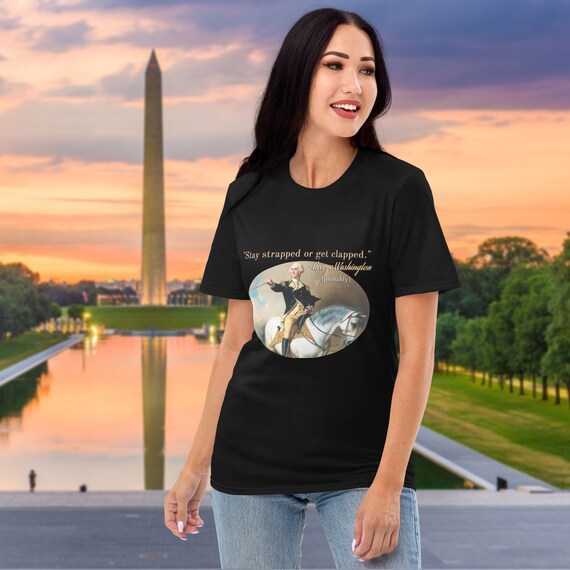 Stay Strapped or Get Clapped/funny George Washington Tee/pro | Etsy