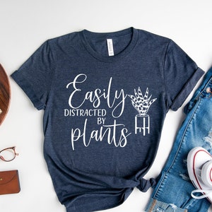 Easily Distracted by Plants Shirt, Plant Love Shirt, Gardener Shirt, Gardening Gift