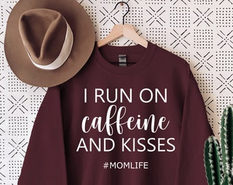 I run on caffeine and kisses, Mom life, Mom sweatshirt, Mama sweat, Mom birthday, Mothers day gift, Coffee swetie, womens coffee sweatshirt