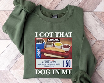 I Got That Dog In Me Unisex Crewneck/ Keep 150 Dank Meme Sweatshirt / Costco Hot Dog Combo Shirt / Funny Trendy Shirts