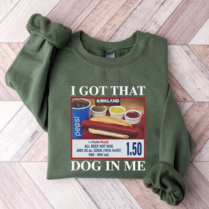 I Got That Dog In Me Unisex Crewneck/ Keep 150 Dank Meme Sweatshirt / Costco Hot Dog Combo Shirt / Funny Trendy Shirts
