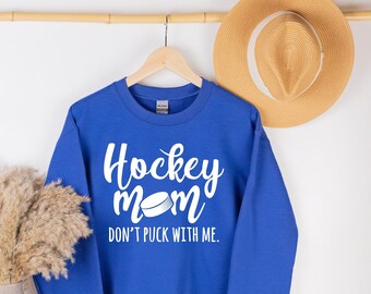 Don't Puck With Me Hockey Mom Sweatshirt, Hockey Lover Sweater, Mother's Day Shirt, Game Day Shirt for Mom, Sport Funny Hockey Hodie