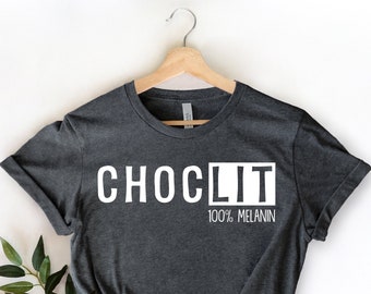 Choclit Shirt, Choc Lit T-Shirt, Choclit 100% Melanin Shirt, Melanin Shirt, Chocolate Lover Shirt,Black woman Shirt