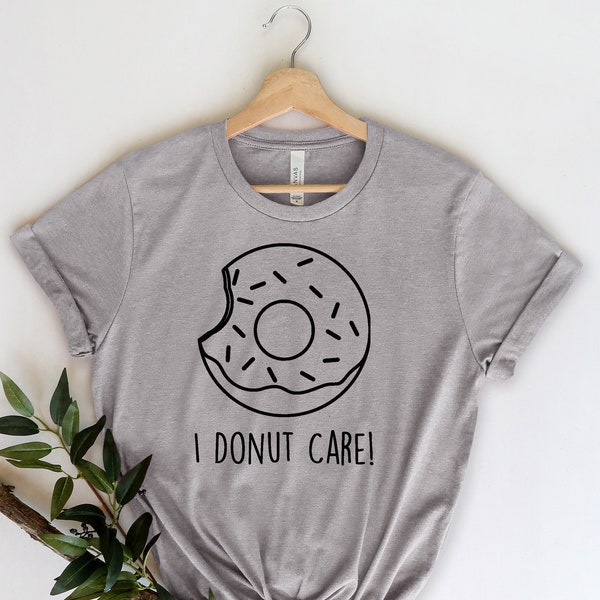 I Donut Care Shirt, I Doughnut Care Funny Shirt, Donut Lovers Shirt, Funny Shirt, Sarcastic Gift For Friend Shirt,Shirt for Husband,Cool Tee