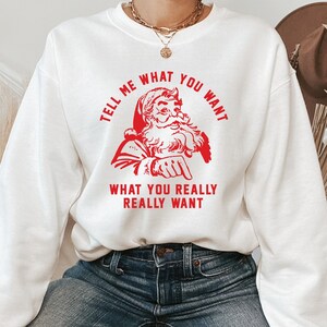 Christmas Sweater, Santa Tell Me What You Want Sweatshirt, Funny Christmas Santa,Santa Claus Christmas Tee, Santa Sweatshirt, Xmas Gift Tee
