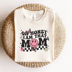 Oh Honey I am That Mom Shirt, Funny Mom Shirt, Trendy Mom Sweatshirt, Mothers Day Tshirt, Mom Life Sweater image 1