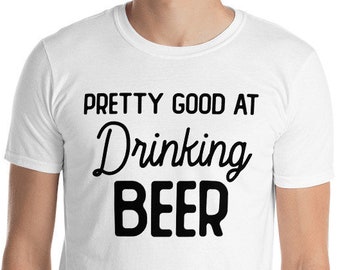 Pretty GOOD at DRINKING BEER Tee, Craft Beer Lover T-Shirt, Gift for Beer Lover, Funny Beer Shirt, Brew Beer Shirt, Gift for Men