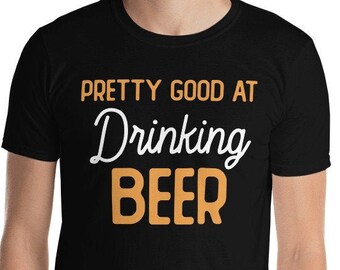 Pretty GOOD at DRINKING BEER Tee, Craft Beer Lover T-Shirt, Gift for Beer Lover, Funny Beer Shirt, Brew Beer Shirt, Gift for Men