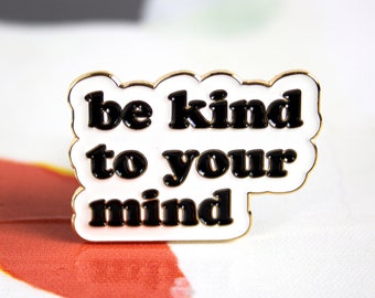 Be Kind To Your Mind Enamel Pin