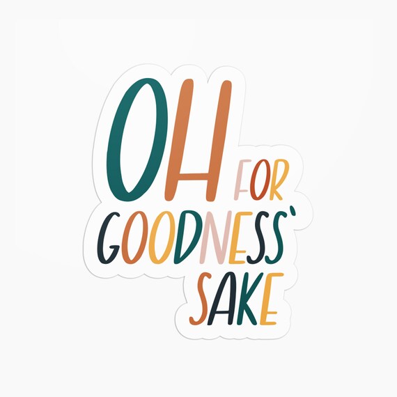 Autocollant Oh For Goodness' Sake Etsy