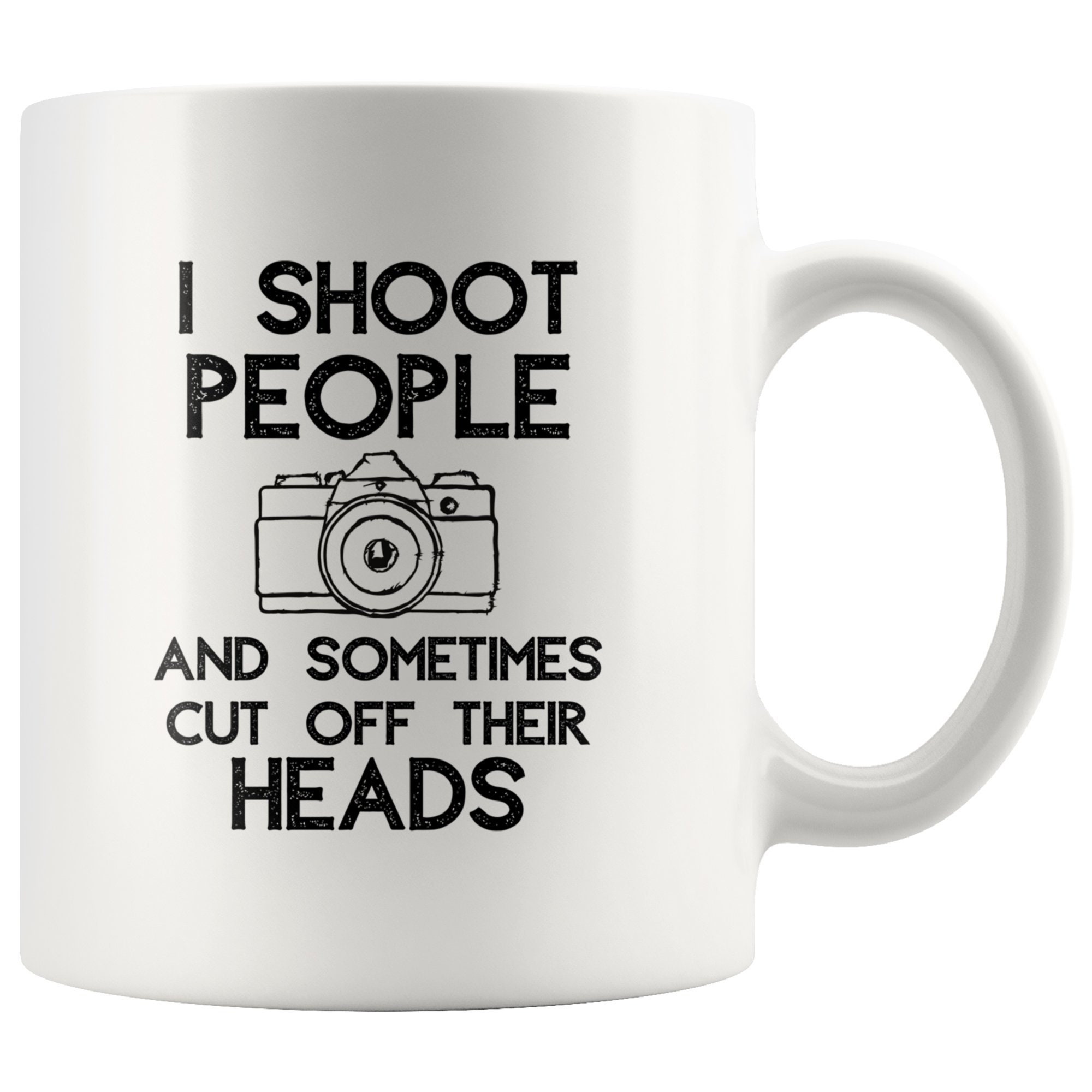 I Shoot People And Sometimes Cut Off Their Heads Funny | Etsy