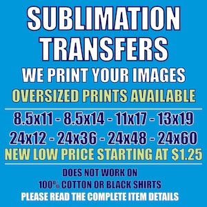 Sublimation Transfers - We Print Your Images - Now Lower Pricing!