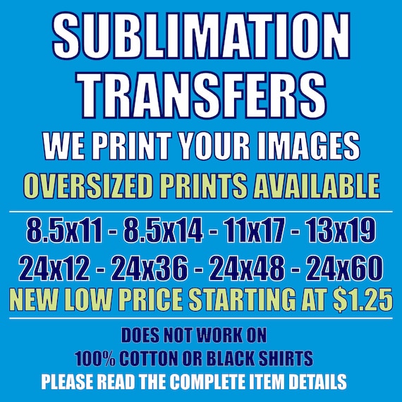 Sublimation Transfers - We Print Your Images - Now Lower Pricing!