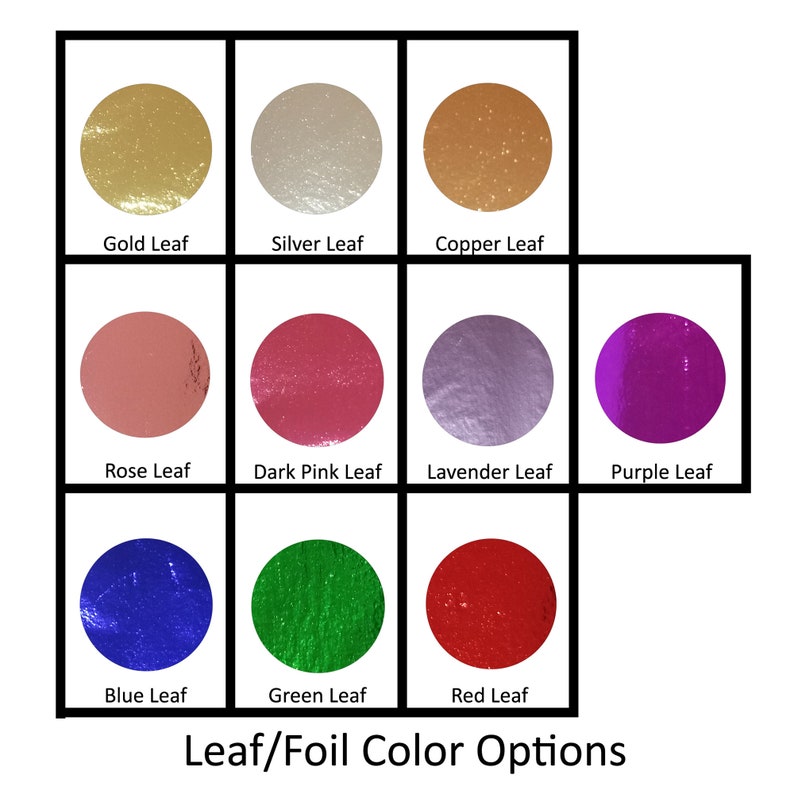 May include: A grid of eleven circular leaf foil color samples labeled Gold Leaf, Silver Leaf, Copper Leaf, Rose Leaf, Dark Pink Leaf, Lavender Leaf, Purple Leaf, Blue Leaf, Green Leaf, and Red Leaf, titled Leaf/Foil Color Options.