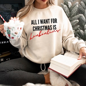 All I Want For Christmas Is Louboutin Red Bottom Shirt