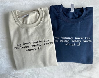 My Tummy Hurts Head Hurts Embroidered Sweatshirt For Chronic Illness Cute Caring Brave Funny Gift T-Shirt