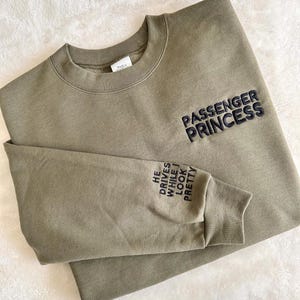 Passenger Princess Too Pretty To Drive Embroidered Sweatshirt | Girlfriend Wife Couples Shirt Military Green