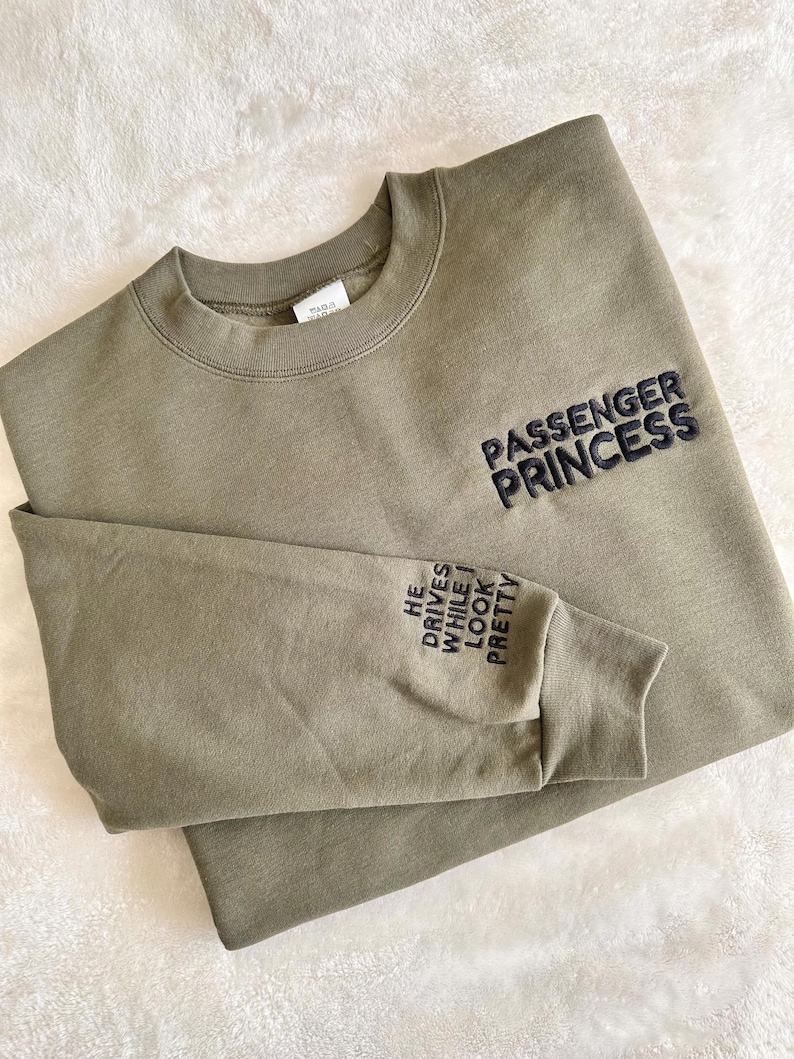 Passenger Princess Too Pretty To Drive Embroidered Sweatshirt | Girlfriend Wife Couples Shirt Military Green