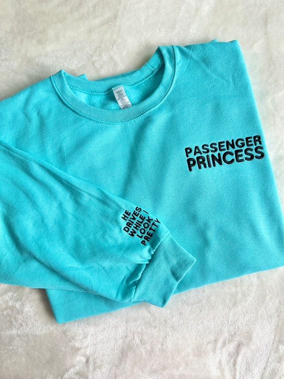 Passenger Princess Too Pretty To Drive Embroidered Sweatshirt | Girlfriend Wife Couples Shirt