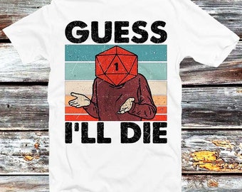 Guess I'll Die D&D T Shirt Dice DnD D20 Gaming Rpg D And D Best Gift 80s Retro 90s Top Tee Vintage Limited Edition B158