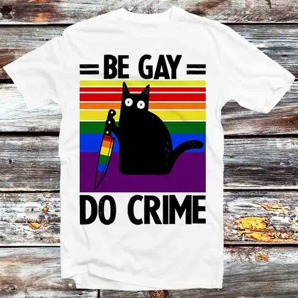Black Cat Be Gay Do Crime LGBT pride Proud Lesbian The Lovers T Shirt Vintage Retro Cool Gift Unisex Cartoon Anime Manga Top Tee B1423