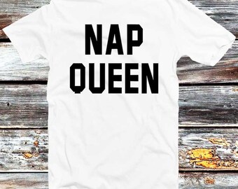 NAP QUEEN T Shirt Best Gift for Her Girlfriend Present Soft 100% Cotton Men Women Unisex Nap Sleep Lazy Rest Style Top Tee B130