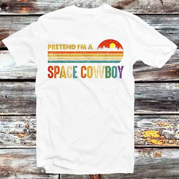 Pretend Im Space Cowboy Lazy Halloween Costume T Shirt Vintage Retro Cool Gift Mens Womens Unisex Cartoon Anime Top Tee B1108