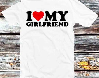 I Love My Girlfriend Birthday Valentines Day Joke T Shirt Vintage Retro Gift Mens Womens Unisex Cartoon Anime Top Tee B1171