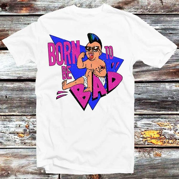 Born To Be Bad T-Shirt Twins 80s Punk Newage Baby Retro Vintage  Best Gift Vintage Top Tee Mens Womens Unisex T Shirt B169