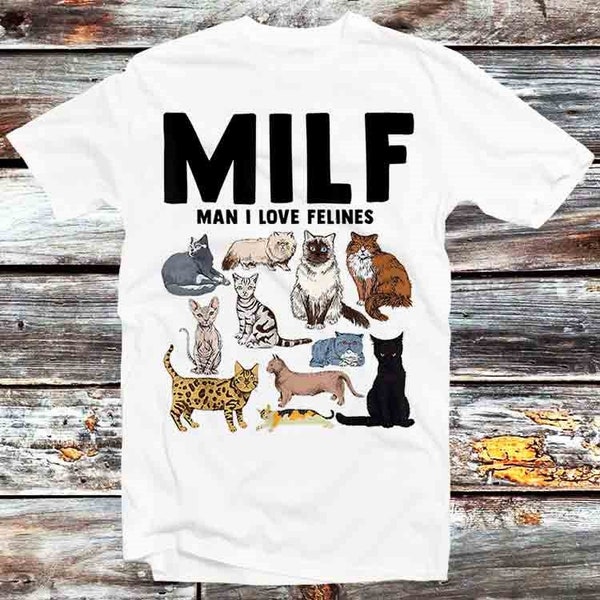 MILF Man I Love Felines Funny Cat Mom Dad Pet Lover T Shirt Vintage Retro Cool Gift Mens Womens Unisex Cartoon Anime Top Tee B982