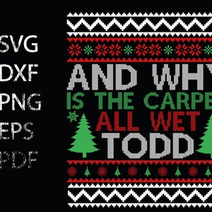 May include: A Christmas-themed design with a red and green knitted pattern. The text reads "And why is the carpet all wet Todd".