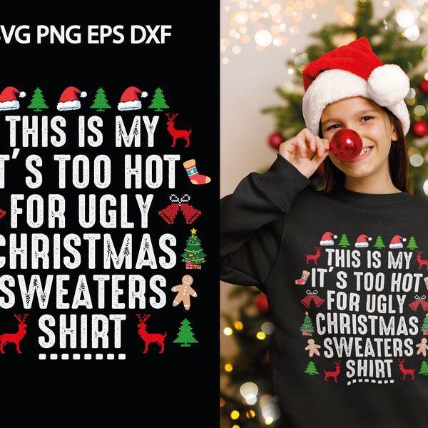 This is My It's Too Hot for Ugly Xmas - ugly christmas shirt svg design