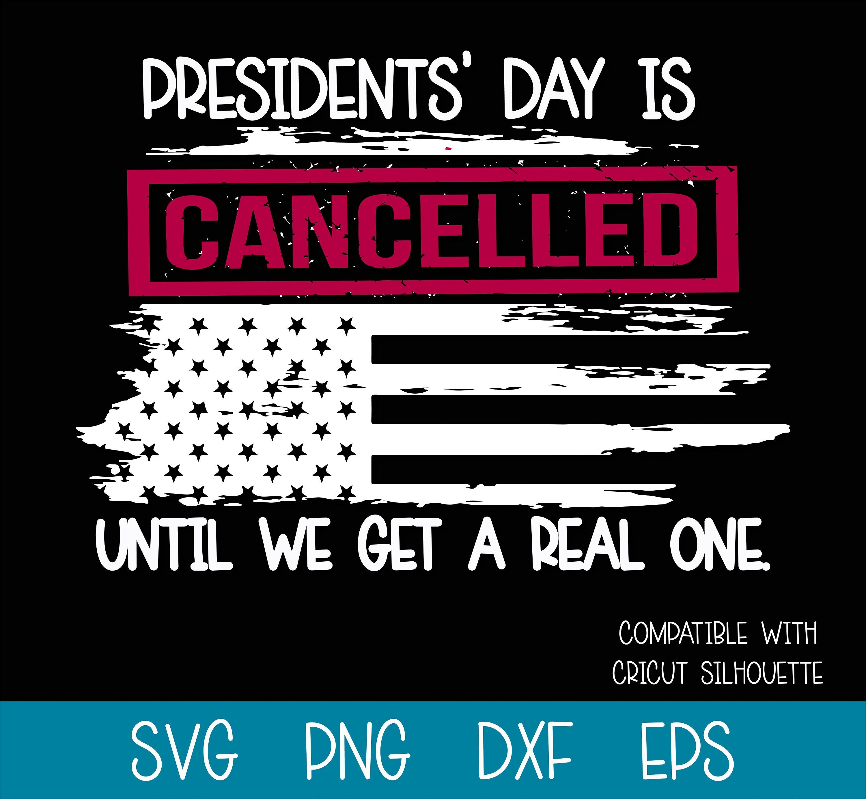 Presidents Day Is Cancelled Until We Get One svg| Presidents Day shirt svg | President's Day 2022 Cancelled
