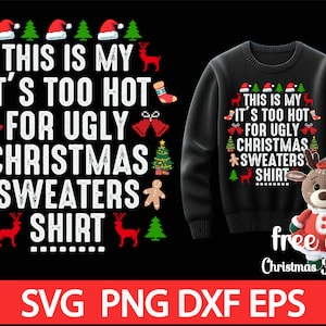 May include: A black Christmas sweater with the text "This is my it's too hot for ugly Christmas sweaters shirt" in white. The sweater is decorated with red and green Christmas ornaments, reindeer, and trees. A small crocheted reindeer wearing a red dress is in the bottom right corner of the image. The text "free gift Christmas Reindeer" is below the reindeer. The text "SVG PNG DXF EPS" is at the bottom of the image.