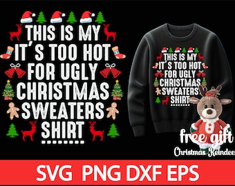 This is My It&#39;s Too Hot for Ugly Xmas - ugly christmas shirt svg design - unique holiday gift