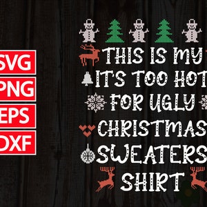 May include: A black and white graphic design with a Christmas theme. The text reads "This is my it's too hot for ugly Christmas sweaters shirt".