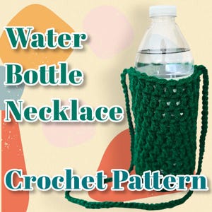 May include: A green crochet water bottle necklace with a strap, holding a clear water bottle. The text "Water Bottle Necklace Crochet Pattern" is displayed in white and green.