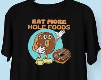 Eet meer Hole Foods T-Shirt, Grappig Donut shirt, Foodie Pun Shirt, Workout Gym Shirt, Cute Donut Baking Tee