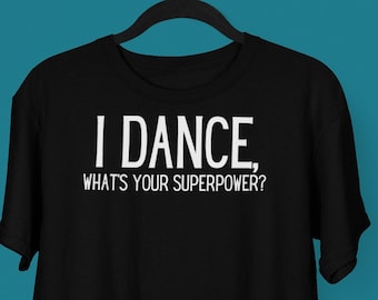I Dance What's Your SuperPower shirt, Camicia da ballo, Camicia Funny Dancing, Camicia Supereroe, Camicia Funny Dance Club, Camicia da ballo, Camicia ballerina
