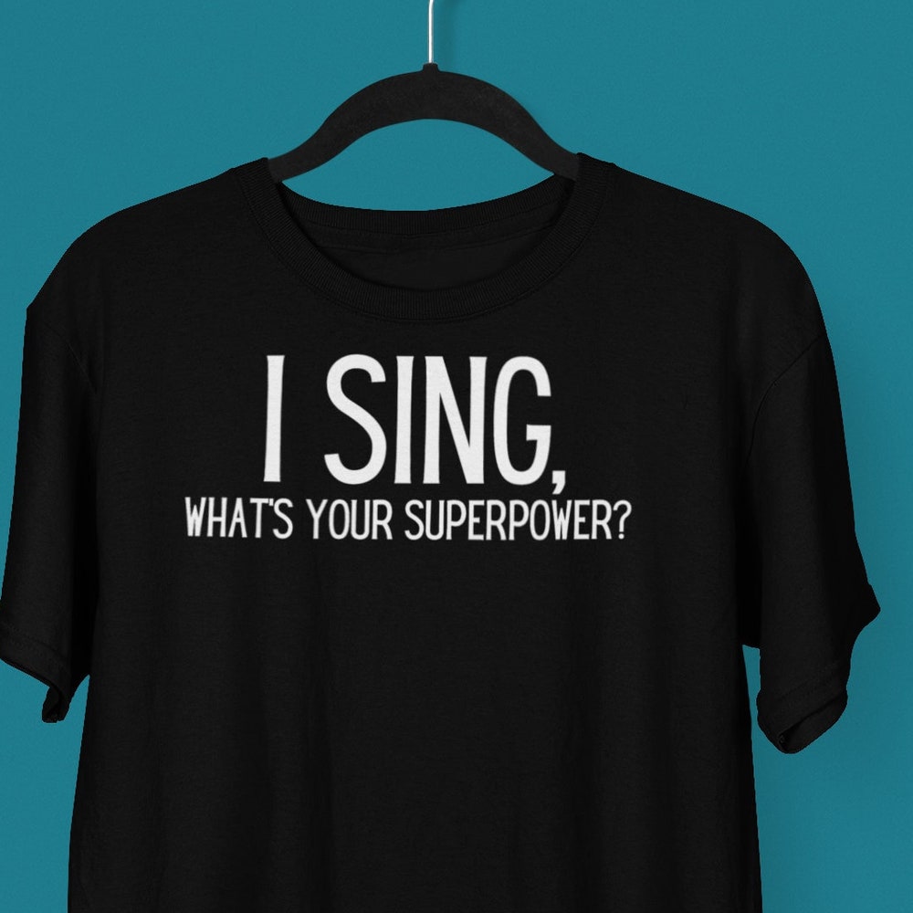 I Sing, What'S Your Superpower Shirt, Singer Shirt, Singing Shirt, Vocalist Shirt, Choir Shirt, Band Shirt, Church Choir Shirt, Talent Shirt New Fashion