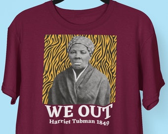 Harriet Tubman WE OUT 1849 Black History Month T-shirt, Harriet Tubman shirt, Black History Shirts