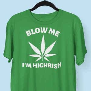 Offensive Stoner St. Patrick's Day T-Shirt, Blow Me I'm Highrish Shirt, Pot Head St. Paddy es Day Erwachsene Stoner Humor T-Shirt