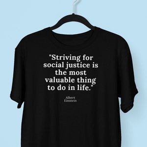 Albert Einstein Social Justice Quote Tshirt, Brainy Quote Tshirts, Albert Einstein Tshirt
