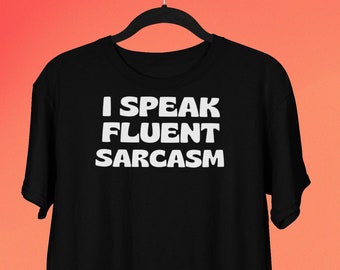I Speak Fluent Sarcasm T-shirt, Sarcastic Friend Shirt, Funny Sarcasm Shirt For Sarcastic People, Funny Shirts