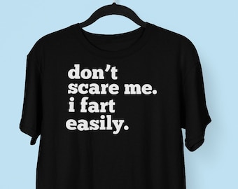 Don&#39;t Scare Me I Fart Easily Funny T-shirt